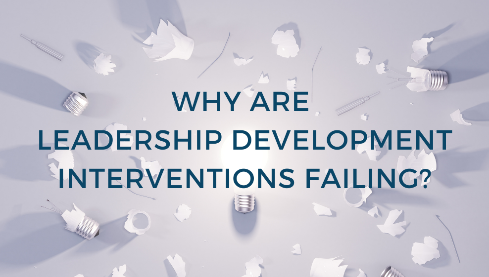 Why are leadership development interventions failing?  
